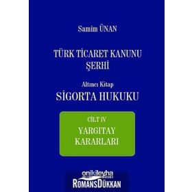 Türk Ticaret Kanunu Sigorta Hukuku Cilt 4 - Samim Ünan