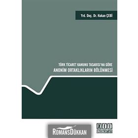 TÜRK TICARET KANUNU TASARISI'NA GÖRE ANONIM ORTAKLIKLARIN BÖLÜNMESİ - HAKAN ÇEBİ