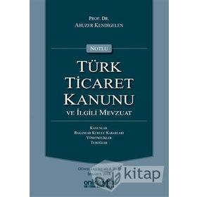 TÜRK TICARET KANUNU VE İLGİLİ MEVZUAT (AVUKATLAR İÇİN) (CILTLI) - ERDOĞAN MOROĞLU; ABUZER KENDIGELEN