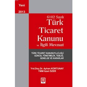 TÜRK TICARET KANUNU VE İLGILI MEVZUAT - AYHAN KORTUNAY;İZZET ÖZER