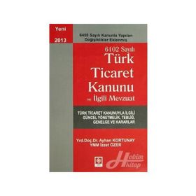 TÜRK TICARET KANUNU VE İLGILI MEVZUAT - AYHAN KORTUNAY;İZZET ÖZER