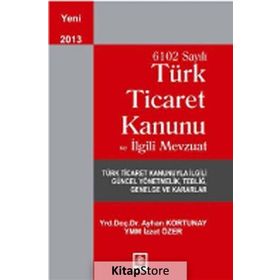 TÜRK TICARET KANUNU VE İLGILI MEVZUAT - AYHAN KORTUNAY;İZZET ÖZER