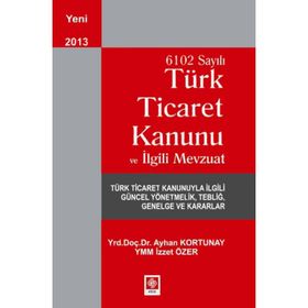 TÜRK TICARET KANUNU VE İLGILI MEVZUAT - AYHAN KORTUNAY;İZZET ÖZER