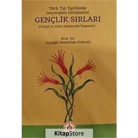 Türk Tıp Tarihinde, Geçmişten Günümüze Gençlik Sırları - Ayşegül Demirhan Erdemir