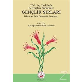 Türk Tıp Tarihinde, Geçmişten Günümüze Gençlik Sırları - Ayşegül Demirhan Erdemir