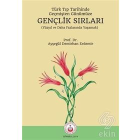 Türk Tıp Tarihinde, Geçmişten Günümüze Gençlik Sırları - Ayşegül Demirhan Erdemir