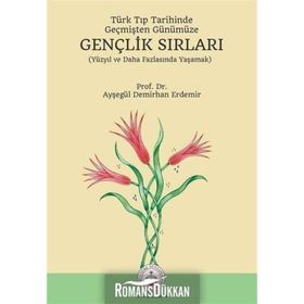 Türk Tıp Tarihinde, Geçmişten Günümüze Gençlik Sırları - Ayşegül Demirhan Erdemir