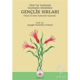 Türk Tıp Tarihinde, Geçmişten Günümüze Gençlik Sırları - Ayşegül Demirhan Erdemir