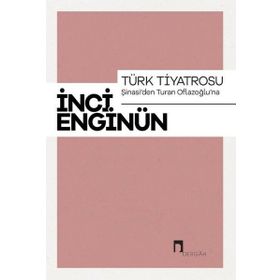 Türk Tiyatrosu - Şinasi'den Turan Oflazoğlu'na - İnci Enginün