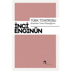 Türk Tiyatrosu - Şinasi'den Turan Oflazoğlu'na - İnci Enginün