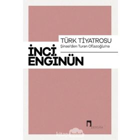 Türk Tiyatrosu - Şinasi'den Turan Oflazoğlu'na - İnci Enginün