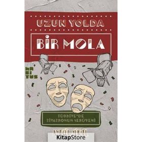 TÜRK TIYATROSU ÜSTÜNE NOTLAR UZUN YOLDA BIR MOLA - AYŞEGÜL YÜKSEL