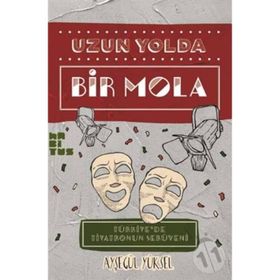TÜRK TIYATROSU ÜSTÜNE NOTLAR UZUN YOLDA BIR MOLA - AYŞEGÜL YÜKSEL