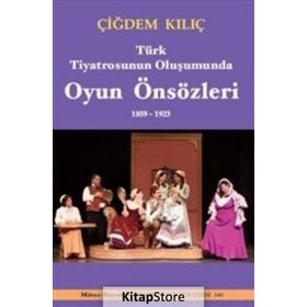 Türk Tiyatrosunun Oluşumunda Oyun Önsözleri 1859-1923 - Çiğdem Kılıç