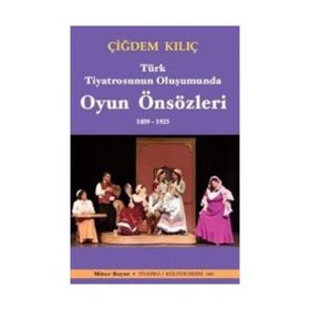 Türk Tiyatrosunun Oluşumunda Oyun Önsözleri 1859-1923 - Çiğdem Kılıç