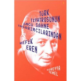 Türk Tiyatrosunun Öncü Sahne Tasarımcılarından Refik Eren - Süreyya Temel