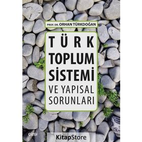 Türk Toplum Sistemi ve Yapısal Sorunları - Prof. Dr. Orhan Türkdoğan