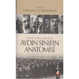 Türk Toplumunda Aydın Sınıfın Anatomisi - Prof. Dr. Orhan Türkdoğan