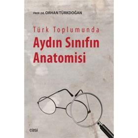 Türk Toplumunda Aydın Sınıfın Anatomisi - Prof. Dr. Orhan Türkdoğan