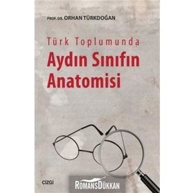 Türk Toplumunda Aydın Sınıfın Anatomisi - Prof. Dr. Orhan Türkdoğan