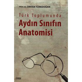 Türk Toplumunda Aydın Sınıfın Anatomisi - Prof. Dr. Orhan Türkdoğan