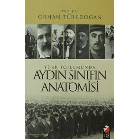 Türk Toplumunda Aydın Sınıfın Anatomisi - Prof. Dr. Orhan Türkdoğan