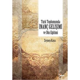 Türk Toplumunda İnanç Gelişimi ve Din Eğitimi - Zeynep Kaya