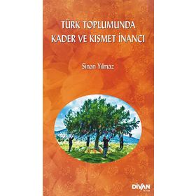 TÜRK TOPLUMUNDA KADER VE KISMET İNANCI - SINAN YILMAZ