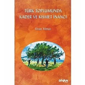 TÜRK TOPLUMUNDA KADER VE KISMET İNANCI - SINAN YILMAZ
