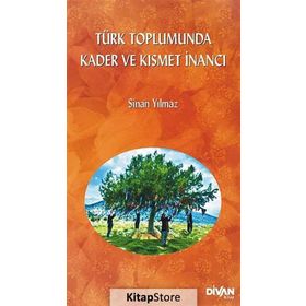 TÜRK TOPLUMUNDA KADER VE KISMET İNANCI - SINAN YILMAZ
