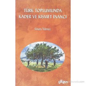 TÜRK TOPLUMUNDA KADER VE KISMET İNANCI - SINAN YILMAZ
