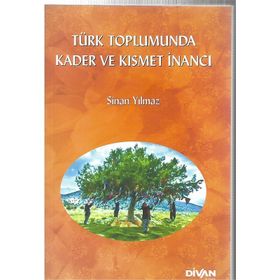 TÜRK TOPLUMUNDA KADER VE KISMET İNANCI - SINAN YILMAZ
