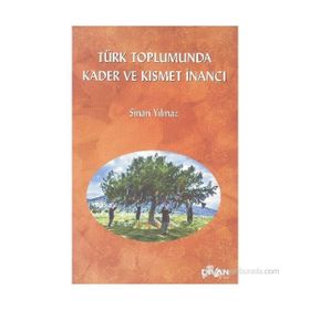 TÜRK TOPLUMUNDA KADER VE KISMET İNANCI - SINAN YILMAZ