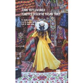 Türk Toplumunda Tüketici Değer ve Yaşam Tarzı - Kolektif