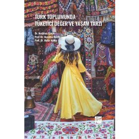 Türk Toplumunda Tüketici Değer ve Yaşam Tarzı - Kolektif