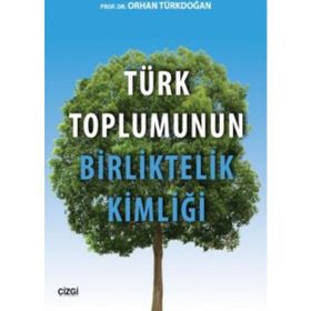 Türk Toplumunun Birliktelik Kimliği - Prof. Dr. Orhan Türkdoğan