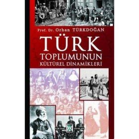 TÜRK TOPLUMUNUN KÜLTÜREL DINAMIKLERI - ORHAN TÜRKDOĞAN