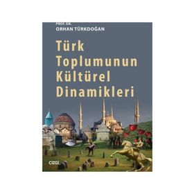 Türk Toplumunun Kültürel Dinamikleri - Prof. Dr. Orhan Türkdoğan