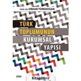 Türk Toplumunun Kurumsal Yapısı - Prof. Dr. Orhan Türkdoğan