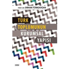 Türk Toplumunun Kurumsal Yapısı - Prof. Dr. Orhan Türkdoğan