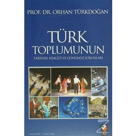 TÜRK TOPLUMUNUN TARIHSEL KİMLİĞİ VE GÜNÜMÜZ SORUNLARI - ORHAN TÜRKDOĞAN