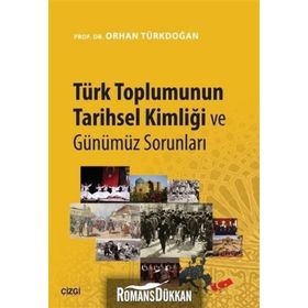 TÜRK TOPLUMUNUN TARIHSEL KİMLİĞİ VE GÜNÜMÜZ SORUNLARI - ORHAN TÜRKDOĞAN