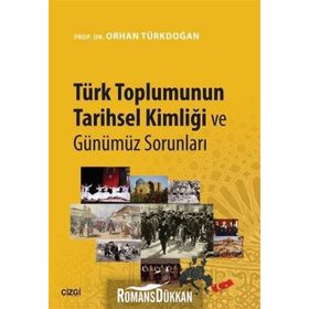 TÜRK TOPLUMUNUN TARIHSEL KİMLİĞİ VE GÜNÜMÜZ SORUNLARI - ORHAN TÜRKDOĞAN