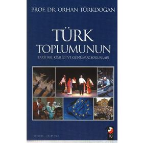 TÜRK TOPLUMUNUN TARIHSEL KİMLİĞİ VE GÜNÜMÜZ SORUNLARI - ORHAN TÜRKDOĞAN