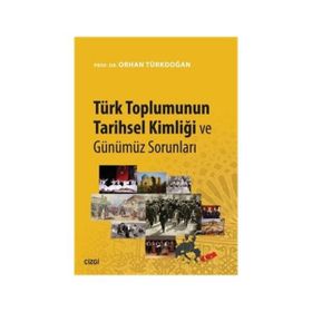 TÜRK TOPLUMUNUN TARIHSEL KİMLİĞİ VE GÜNÜMÜZ SORUNLARI - ORHAN TÜRKDOĞAN