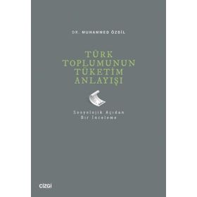 Türk Toplumunun Tüketim Anlayışı Çizgi Kitabevi Yayınları