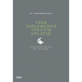 Türk Toplumunun Tüketim Anlayışı Çizgi Kitabevi Yayınları