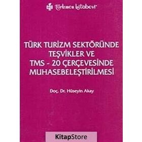 TÜRK TURIZM SEKTÖRÜNDE TEŞVİKLER VE TMS - 20 ÇERÇEVESINDE MUHASEBELEŞTİRİLMESİ - HÜSEYİN AKAY