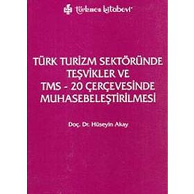 TÜRK TURIZM SEKTÖRÜNDE TEŞVİKLER VE TMS - 20 ÇERÇEVESINDE MUHASEBELEŞTİRİLMESİ - HÜSEYİN AKAY