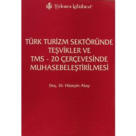 TÜRK TURIZM SEKTÖRÜNDE TEŞVİKLER VE TMS - 20 ÇERÇEVESINDE MUHASEBELEŞTİRİLMESİ - HÜSEYİN AKAY